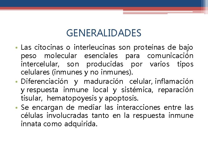 GENERALIDADES • Las citocinas o interleucinas son proteínas de bajo peso molecular esenciales para