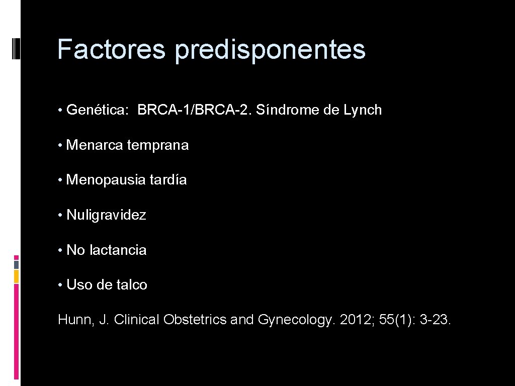 Factores predisponentes • Genética: BRCA-1/BRCA-2. Síndrome de Lynch • Menarca temprana • Menopausia tardía