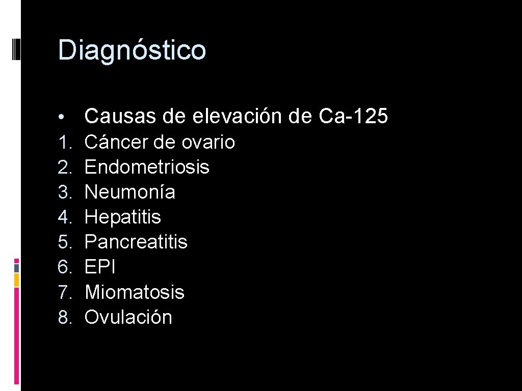 Diagnóstico • Causas de elevación de Ca-125 1. Cáncer de ovario 2. Endometriosis 3.