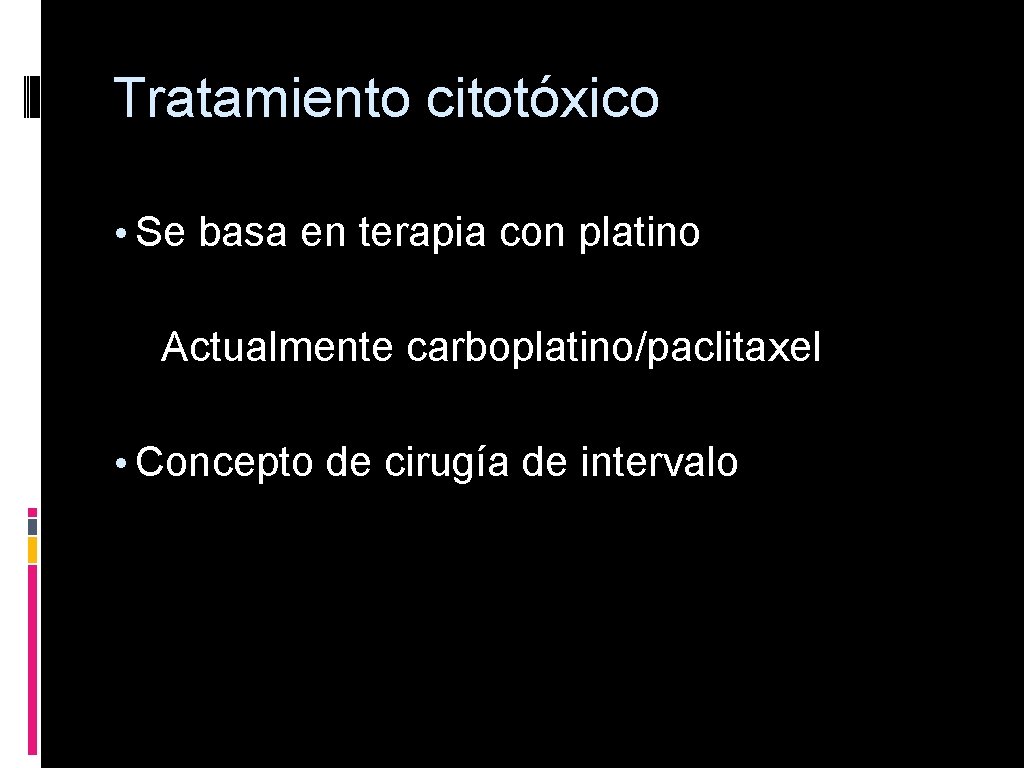 Tratamiento citotóxico • Se basa en terapia con platino Actualmente carboplatino/paclitaxel • Concepto de