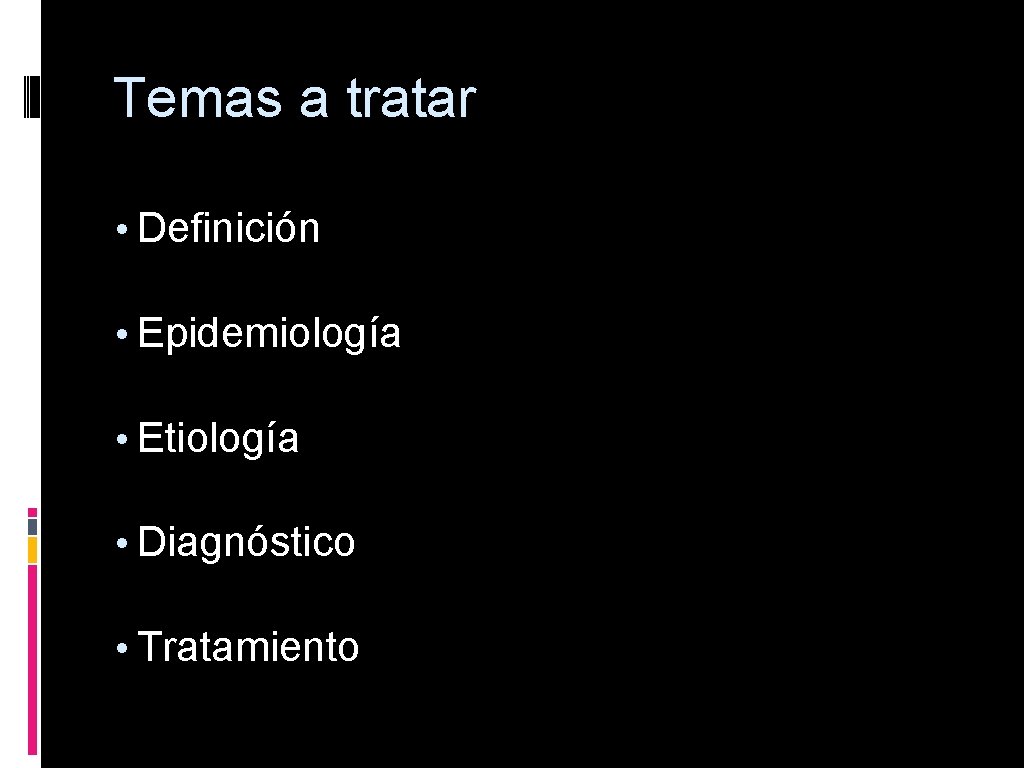 Temas a tratar • Definición • Epidemiología • Etiología • Diagnóstico • Tratamiento 