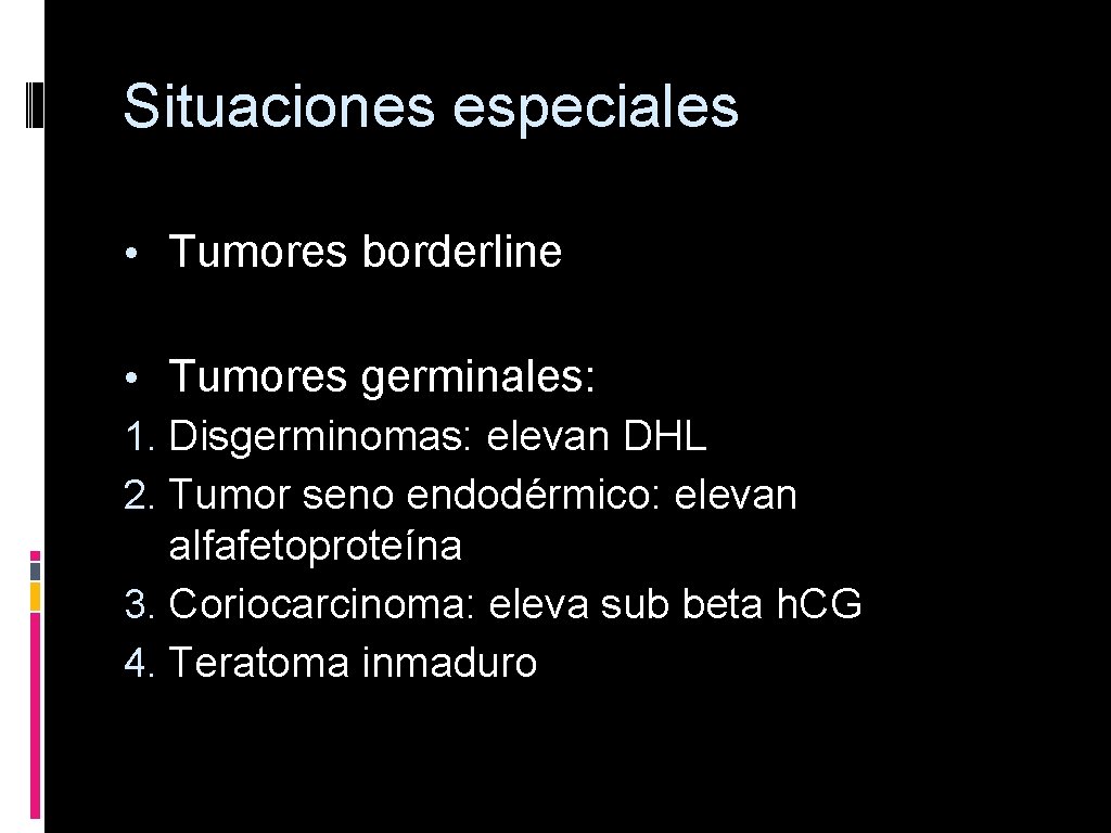 Situaciones especiales • Tumores borderline • Tumores germinales: 1. Disgerminomas: elevan DHL 2. Tumor
