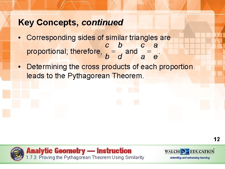 Key Concepts, continued • Corresponding sides of similar triangles are proportional; therefore, and .