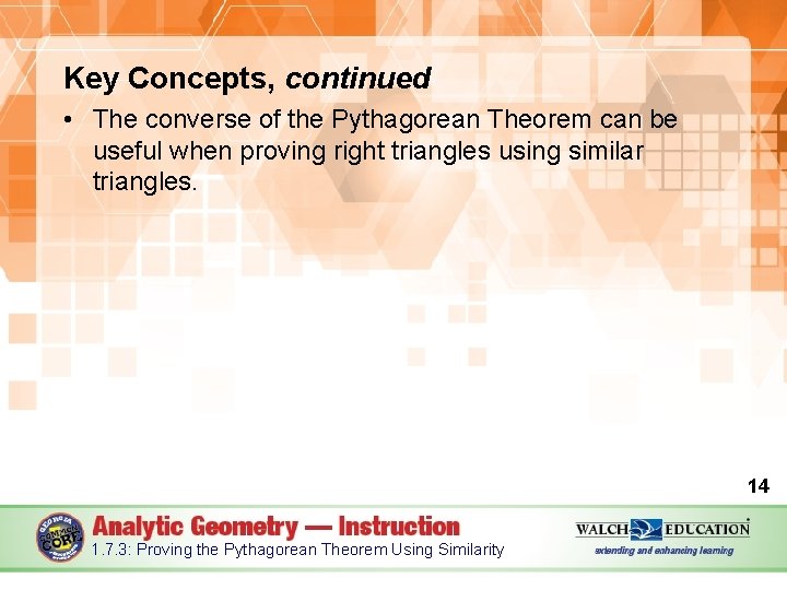 Key Concepts, continued • The converse of the Pythagorean Theorem can be useful when