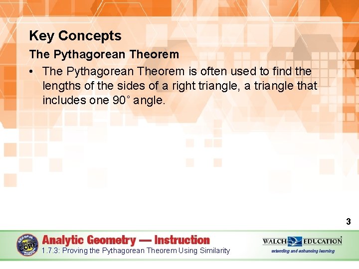 Key Concepts The Pythagorean Theorem • The Pythagorean Theorem is often used to find