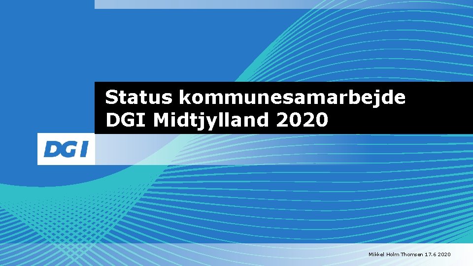 Status kommunesamarbejde DGI Midtjylland 2020 Mikkel Holm Thomsen 17. 6 2020 