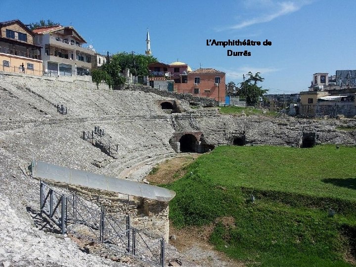 Le magnifique amphithéâtre de Durrës fut construit par les Romains sous le commandement de