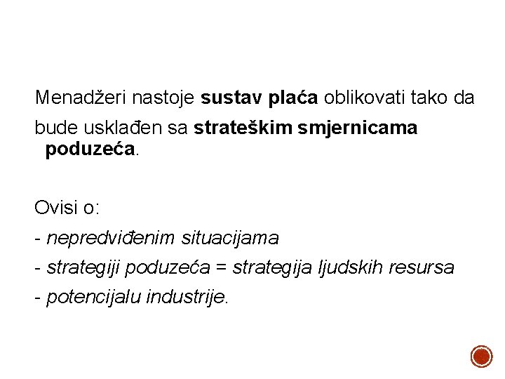 Menadžeri nastoje sustav plaća oblikovati tako da bude usklađen sa strateškim smjernicama poduzeća. Ovisi