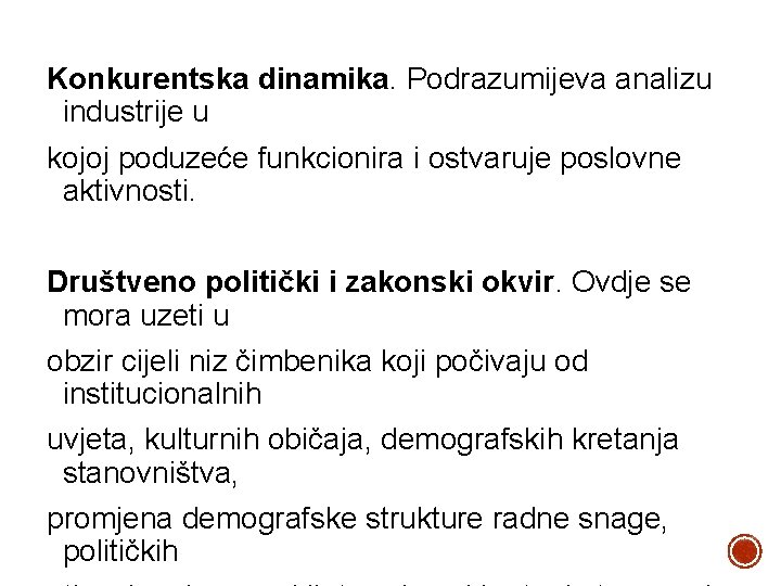 Konkurentska dinamika. Podrazumijeva analizu industrije u kojoj poduzeće funkcionira i ostvaruje poslovne aktivnosti. Društveno