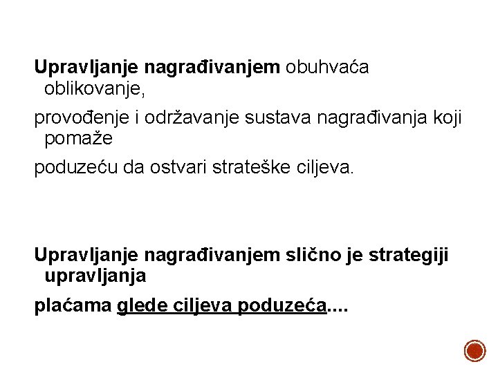 Upravljanje nagrađivanjem obuhvaća oblikovanje, provođenje i održavanje sustava nagrađivanja koji pomaže poduzeću da ostvari