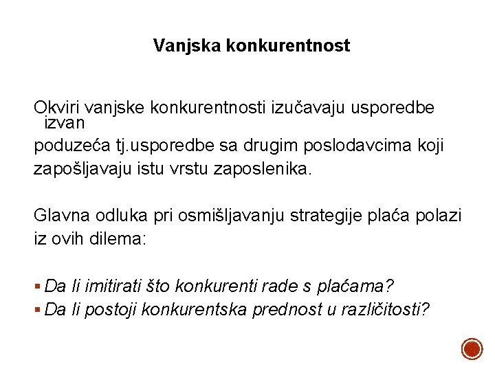 Vanjska konkurentnost Okviri vanjske konkurentnosti izučavaju usporedbe izvan poduzeća tj. usporedbe sa drugim poslodavcima