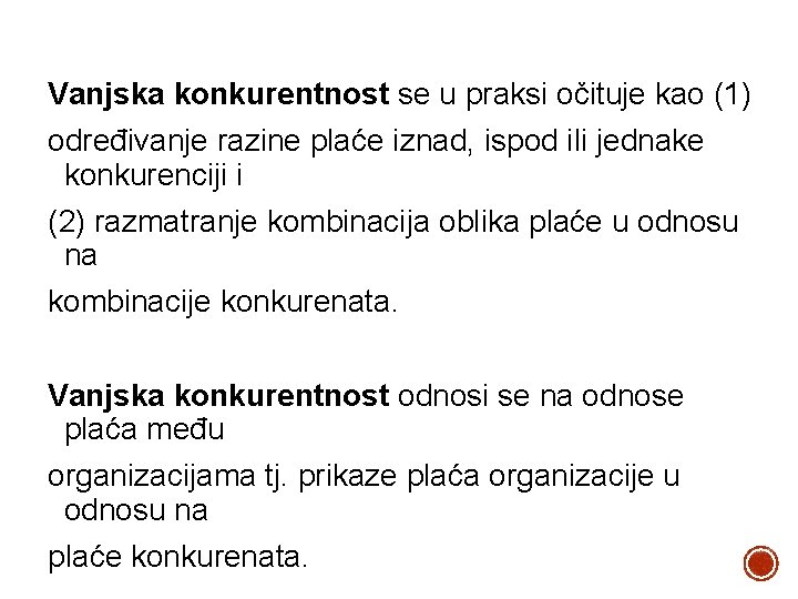 Vanjska konkurentnost se u praksi očituje kao (1) određivanje razine plaće iznad, ispod ili