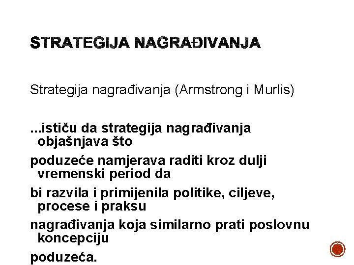 Strategija nagrađivanja (Armstrong i Murlis) . . . ističu da strategija nagrađivanja objašnjava što