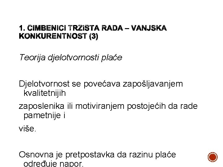 Teorija djelotvornosti plaće Djelotvornost se povećava zapošljavanjem kvalitetnijih zaposlenika ili motiviranjem postojećih da rade