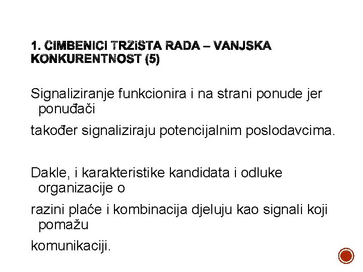 Signaliziranje funkcionira i na strani ponude jer ponuđači također signaliziraju potencijalnim poslodavcima. Dakle, i