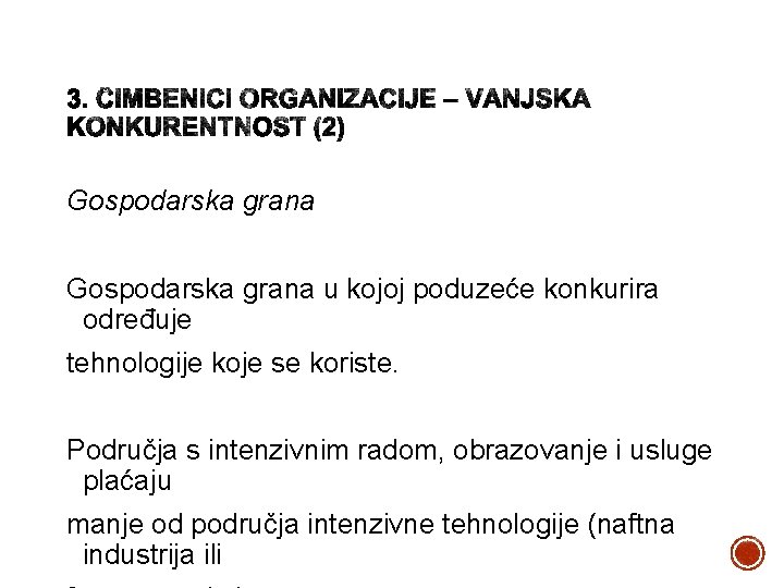 Gospodarska grana u kojoj poduzeće konkurira određuje tehnologije koje se koriste. Područja s intenzivnim