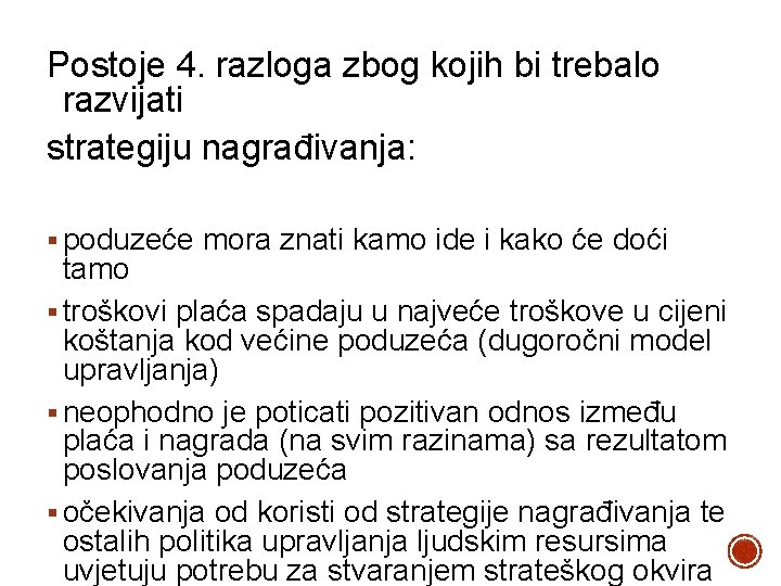 Postoje 4. razloga zbog kojih bi trebalo razvijati strategiju nagrađivanja: § poduzeće mora znati