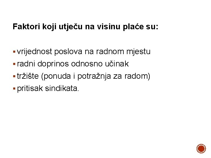 Faktori koji utječu na visinu plaće su: § vrijednost poslova na radnom mjestu §