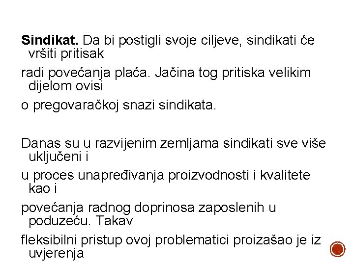 Sindikat. Da bi postigli svoje ciljeve, sindikati će vršiti pritisak radi povećanja plaća. Jačina