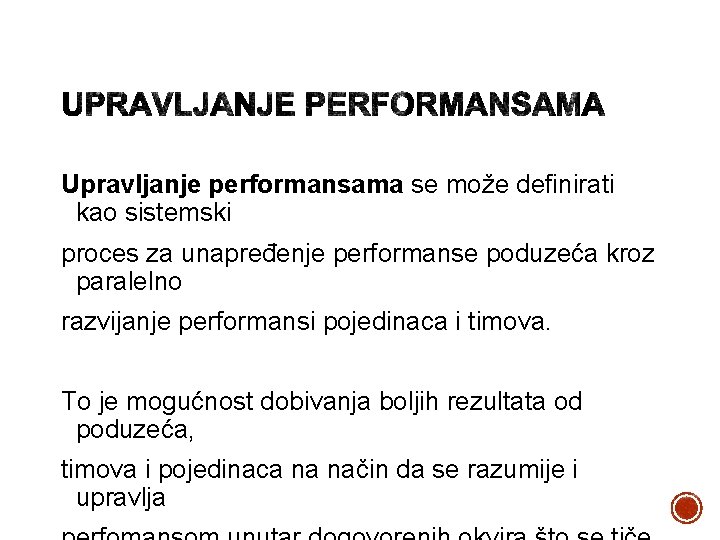 Upravljanje performansama se može definirati kao sistemski proces za unapređenje performanse poduzeća kroz paralelno