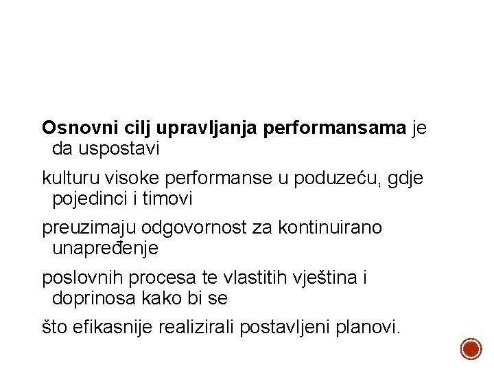 Osnovni cilj upravljanja performansama je da uspostavi kulturu visoke performanse u poduzeću, gdje pojedinci