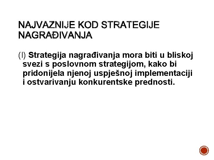 (I) Strategija nagrađivanja mora biti u bliskoj svezi s poslovnom strategijom, kako bi pridonijela