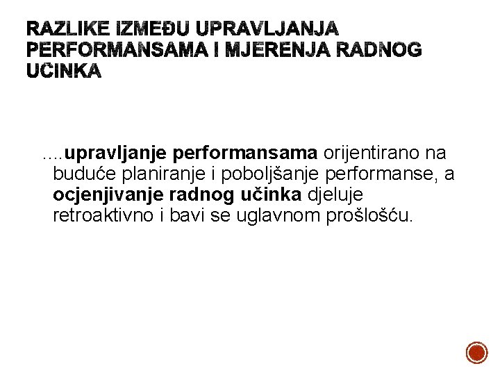 . . upravljanje performansama orijentirano na buduće planiranje i poboljšanje performanse, a ocjenjivanje radnog