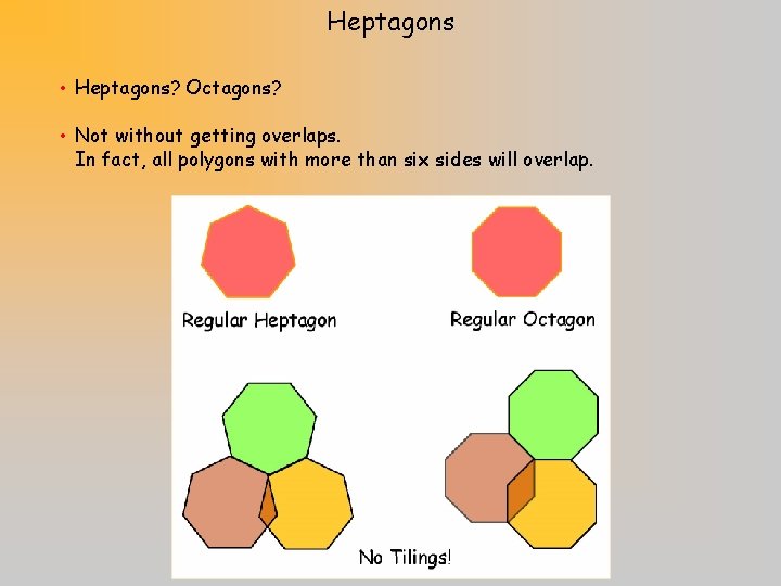 Heptagons • Heptagons? Octagons? • Not without getting overlaps. In fact, all polygons with