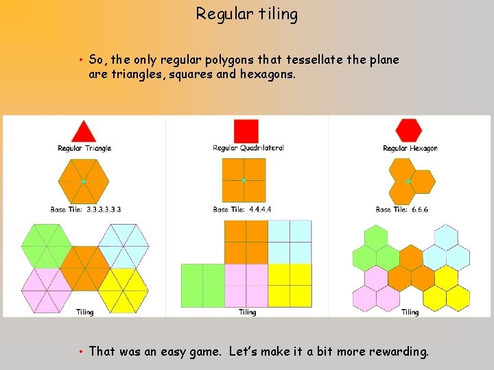 Regular tiling • So, the only regular polygons that tessellate the plane are triangles,