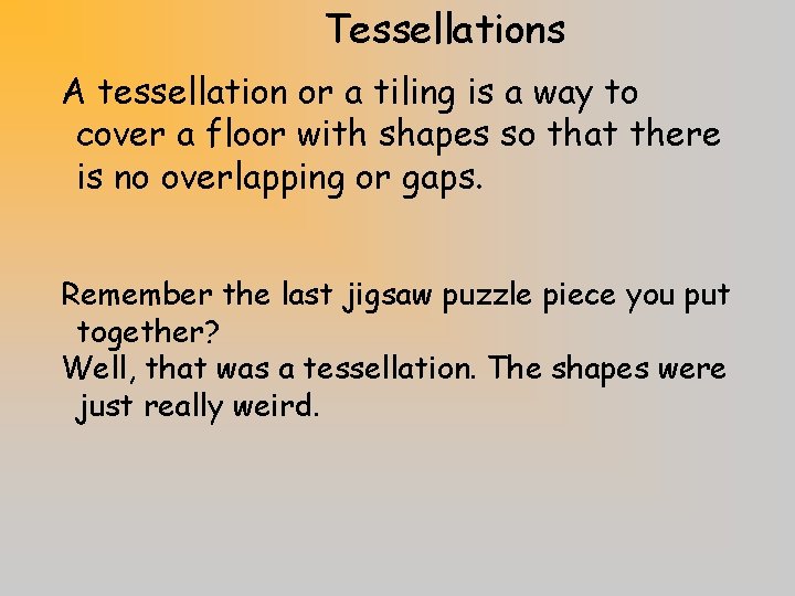 Tessellations A tessellation or a tiling is a way to cover a floor with