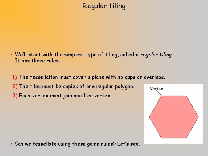 Regular tiling • We’ll start with the simplest type of tiling, called a regular