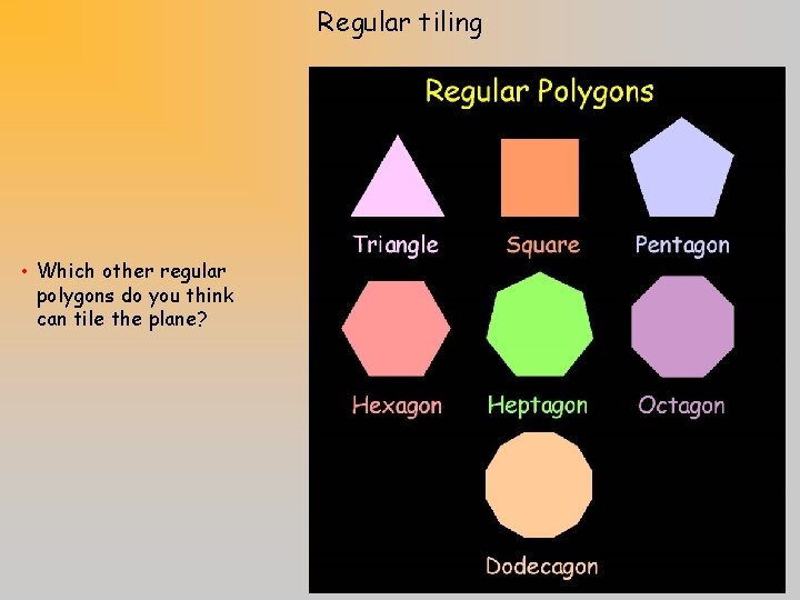 Regular tiling • Which other regular polygons do you think can tile the plane?