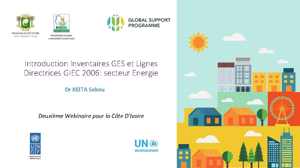 Introduction Inventaires GES et Lignes Directrices GIEC 2006: secteur Energie Dr KEITA Sekou Deuxième