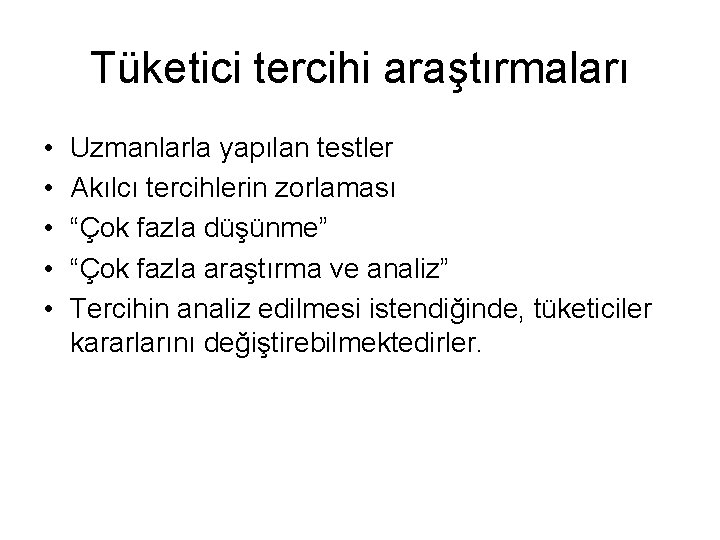 Tüketici tercihi araştırmaları • • • Uzmanlarla yapılan testler Akılcı tercihlerin zorlaması “Çok fazla