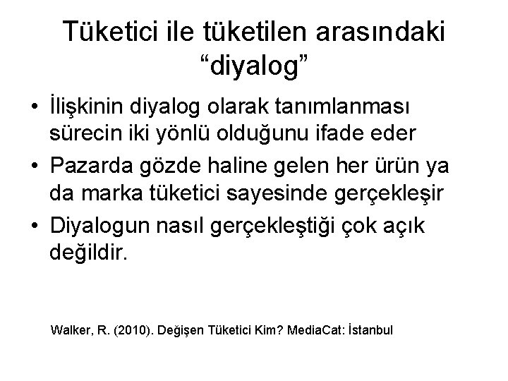 Tüketici ile tüketilen arasındaki “diyalog” • İlişkinin diyalog olarak tanımlanması sürecin iki yönlü olduğunu