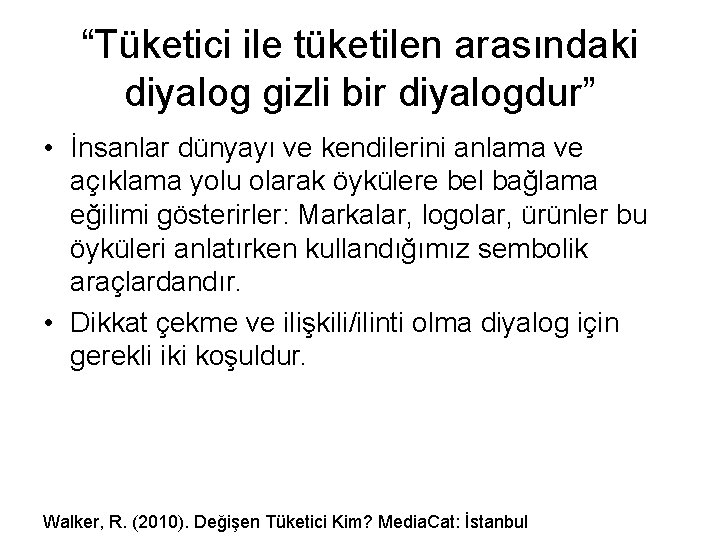 “Tüketici ile tüketilen arasındaki diyalog gizli bir diyalogdur” • İnsanlar dünyayı ve kendilerini anlama