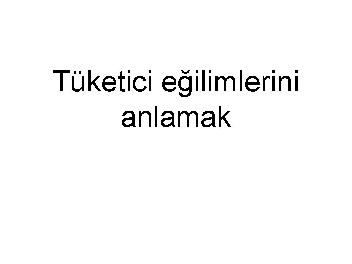 Tüketici eğilimlerini anlamak 