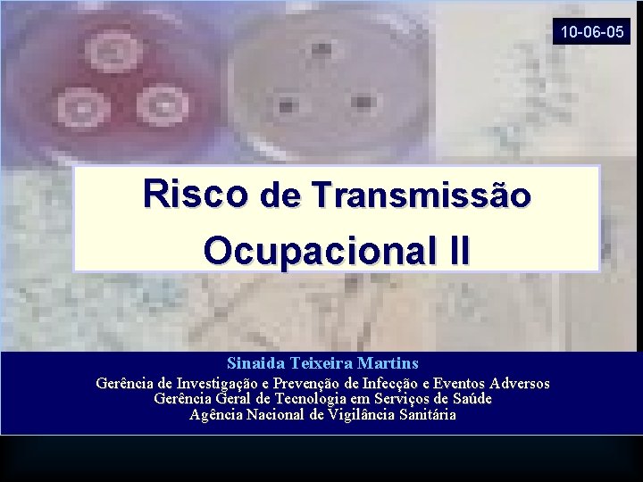 10 -06 -05 Risco de Transmissão Ocupacional II Sinaida Teixeira Martins Gerência de Investigação