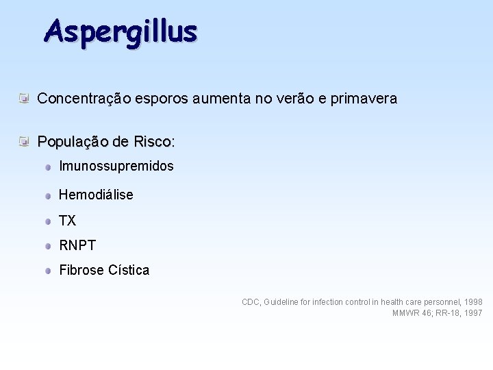 Aspergillus Concentração esporos aumenta no verão e primavera População de Risco: Imunossupremidos Hemodiálise TX