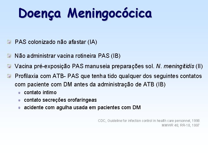 Doença Meningocócica PAS colonizado não afastar (IA) Não administrar vacina rotineira PAS (IB) Vacina