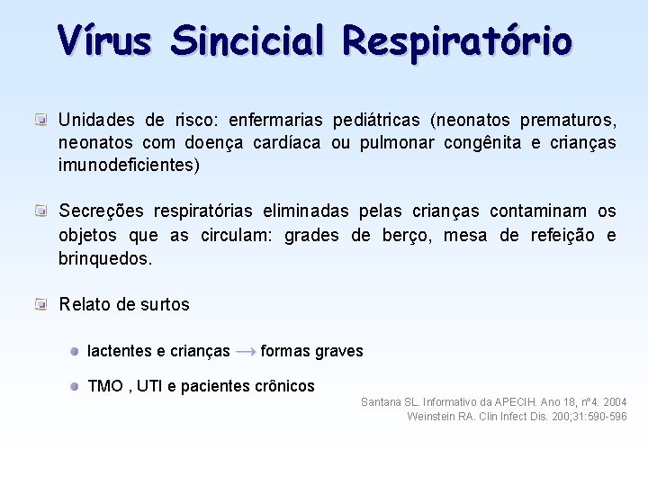 Vírus Sincicial Respiratório Unidades de risco: enfermarias pediátricas (neonatos prematuros, neonatos com doença cardíaca