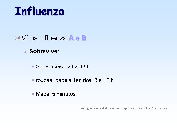 Influenza Vírus influenza A e B Sobrevive: Superfícies: 24 a 48 h roupas, papéis,