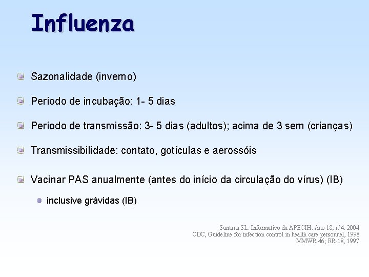 Influenza Sazonalidade (inverno) Período de incubação: 1 - 5 dias Período de transmissão: 3