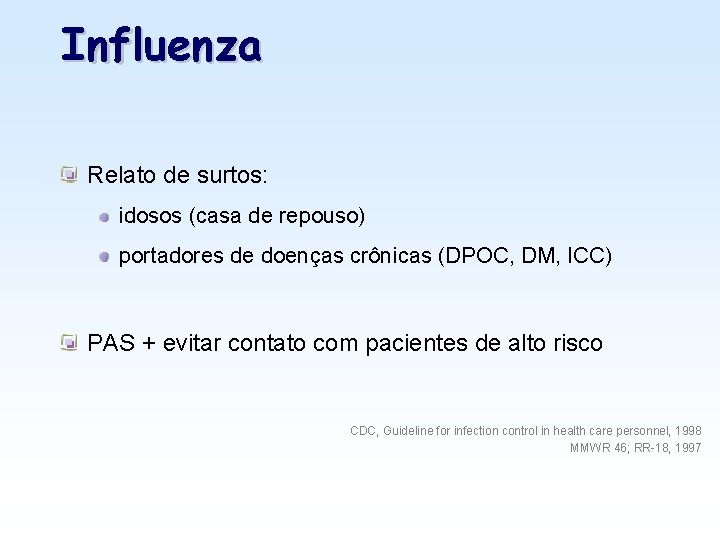 Influenza Relato de surtos: idosos (casa de repouso) portadores de doenças crônicas (DPOC, DM,