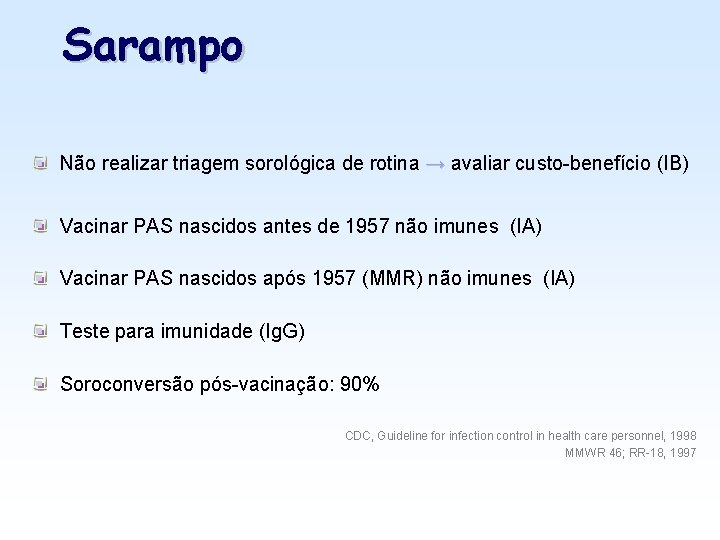 Sarampo Não realizar triagem sorológica de rotina → avaliar custo-benefício (IB) Vacinar PAS nascidos