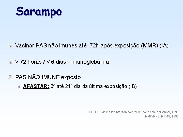 Sarampo Vacinar PAS não imunes até 72 h após exposição (MMR) (IA) > 72