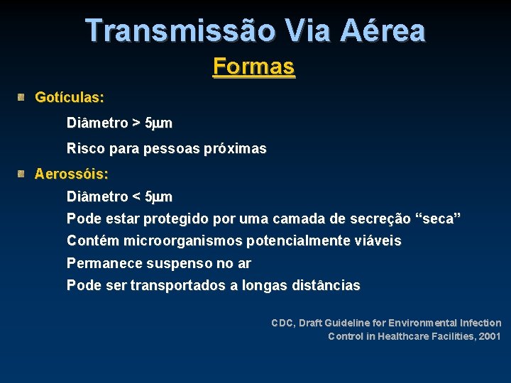 Transmissão Via Aérea Formas Gotículas: Diâmetro > 5 m Risco para pessoas próximas Aerossóis: