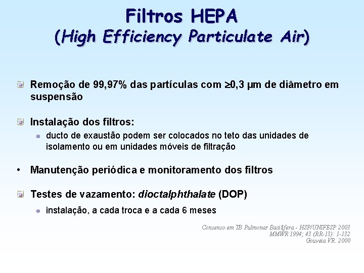 Filtros HEPA (High Efficiency Particulate Air) Remoção de 99, 97% das partículas com 0,