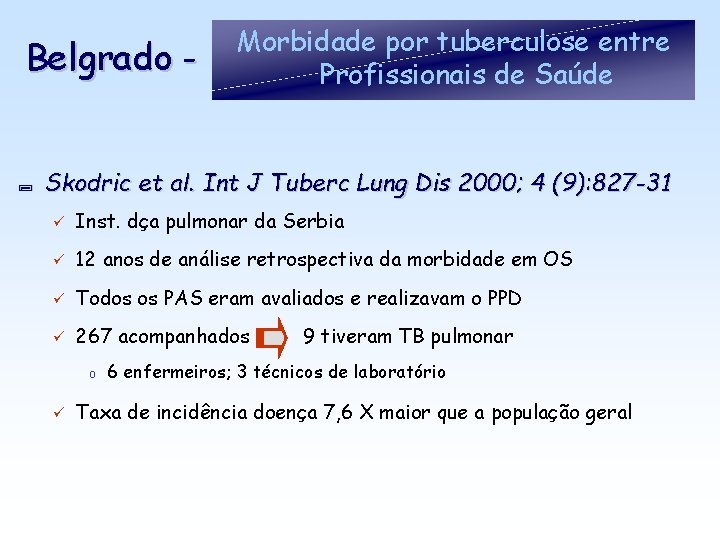 Belgrado - ; Morbidade por tuberculose entre Profissionais de Saúde Skodric et al. Int