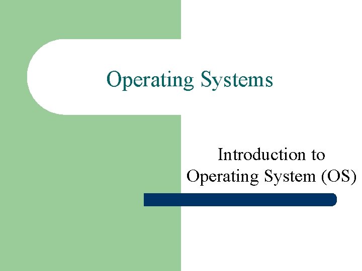 Operating Systems Introduction to Operating System (OS) 